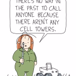Kat: There is no way in the past to call anyone because there are no cell towers.