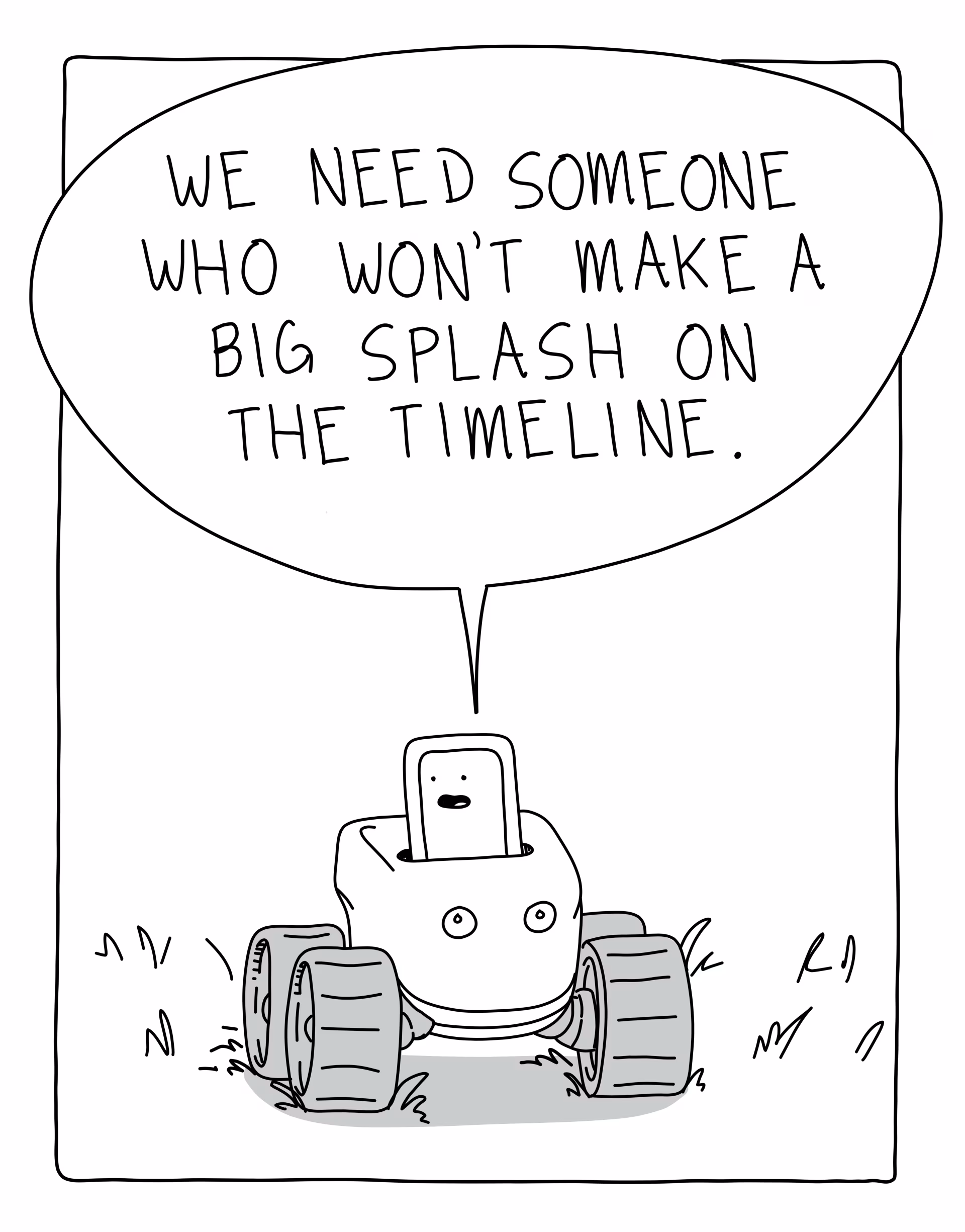 Turbo (The AI phone-bot): we need someone who won&rsquo;t make a splash on the timeline.
